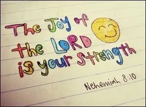 Joy Of The Lord Is Your Strength