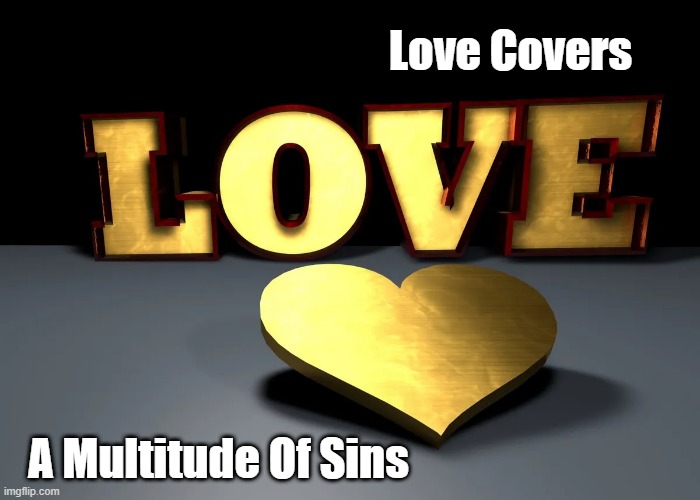 Love Covers A Multitude Of Sins